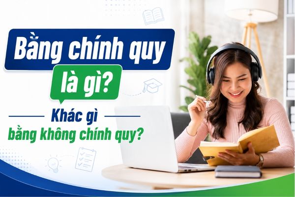Bằng chính quy là gì và 6 điểm khác biệt với bằng không chính quy